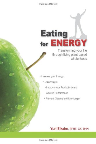 9781435710962: Eating For Energy: Transforming Your Life Through Living Plant-Based Whole Foods