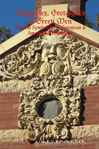 Imagen de archivo de Gargoyles, Grotesques & Green Men: Ancient Symbolism in European & American Architecture a la venta por BooksRun