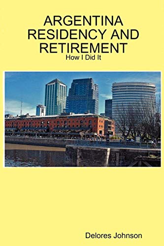 ARGENTINA RESIDENCY AND RETIREMENT: How I Did It (9781435712447) by Johnson, Delores