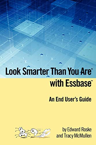 Stock image for Look Smarter Than You Are with Essbase - An End User's Guide for sale by Books-R-Keen