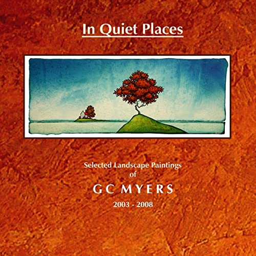 9781435716704: In Quiet Places: Selected Landscape Paintings of GC Myers 2003-2008