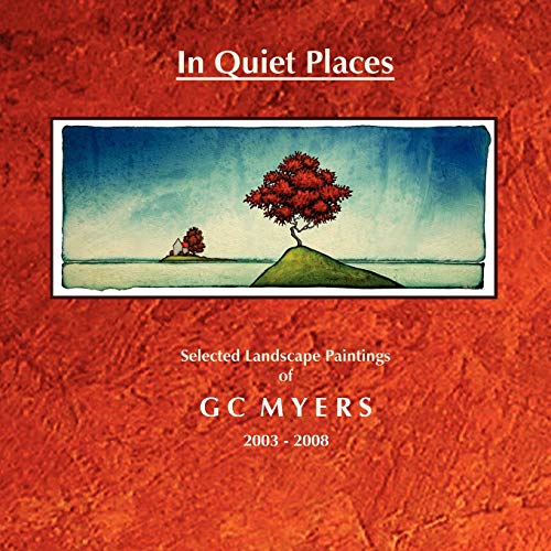 9781435716704: In Quiet Places: Selected Landscape Paintings of Gc Myers 2003-2008