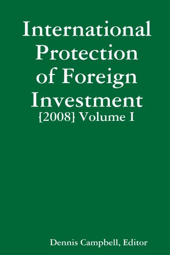 International Protection of Foreign Investment 2008 (9781435716742) by Campbell, Dennis