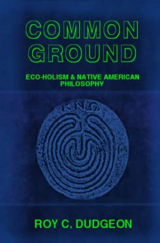 9781435717381: Common Ground: Eco-Holism and Native American Philosophy