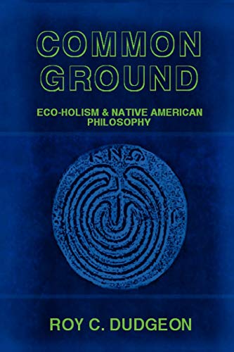 Stock image for Common Ground: Eco-Holism and Native American Philosophy for sale by ThriftBooks-Atlanta