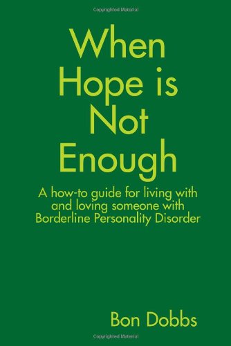 Beispielbild fr When Hope Is Not Enough: A How-to-guide for Living With and Loving Someone With Borderline Personality Disorder zum Verkauf von SecondSale