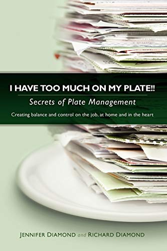 I Have Too Much on My Plate!! Secrets of Plate Management (9781435720084) by Diamond, Richard; Diamond, Jennifer