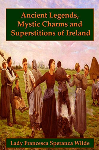 Stock image for Ancient Legends, Mystic Charms, and Superstitions of Ireland for sale by ThriftBooks-Dallas