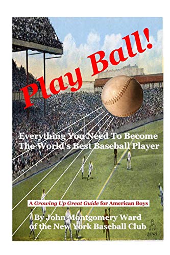 Imagen de archivo de Play Ball!: Everything You Need To Become The World's Best Baseball Player a la venta por Chiron Media