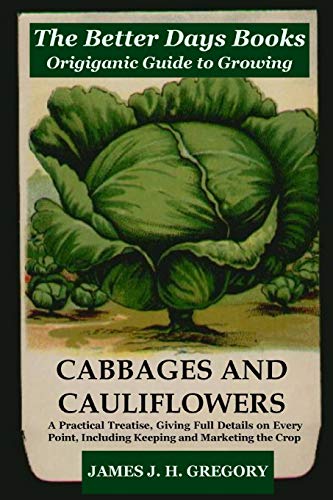 Imagen de archivo de The Better Days Books Origiganic Guide to Growing Cabbages and Cauliflowers a la venta por Chiron Media