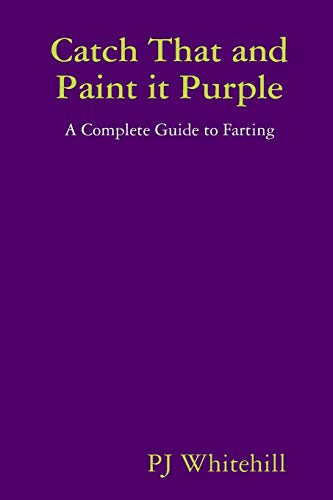 Beispielbild fr Catch That and Paint it Purple: A Complete Guide to Farting zum Verkauf von Chiron Media