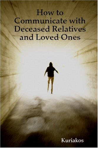 How to Communicate with Deceased Relatives and Loved Ones (9781435735941) by Kuriakos