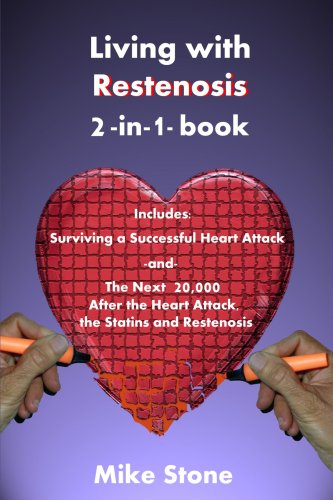 Living with Restenosis 2-in-1-book: Includes: Surviving a Successful Heart Attack -and- The Next 20,000: After the Heart Attack, the Statins and Restenosis (9781435736313) by Mike Stone