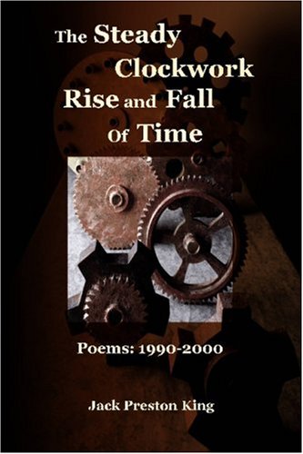 Stock image for The Steady Clockwork Rise and Fall of Time: Poems 1990-2000 for sale by Revaluation Books