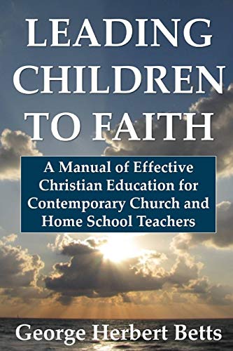 Stock image for Leading Children to Faith A Manual of Effective Christian Education for Contemporary Church and Home School Teachers for sale by PBShop.store US