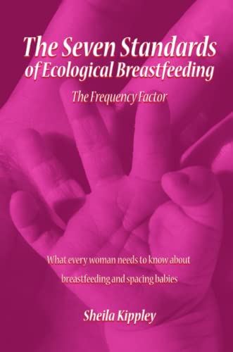 Imagen de archivo de The Seven Standards of Ecological Breastfeeding: The Frequency Factor a la venta por HPB-Emerald