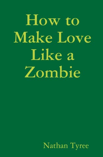 How to Make Love Like a Zombie (9781435753655) by Tyree, Nathan