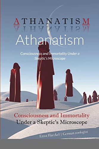 9781435761575: Athanatism: Consciousness and Immortality Under a Skeptic’s Microscope