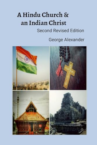 Beispielbild fr A Hindu Church And An Indian Christ: The Rejection of 'Syrian' Christian Identity & The Quest for a Judeo-Dravidian Bhartiya Malankara Nasrani Identit zum Verkauf von GreatBookPrices