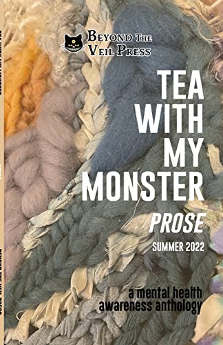 Imagen de archivo de Tea With My Monster - Prose (Contributor Edition): A Mental Health Awareness Anthology a la venta por GreatBookPrices