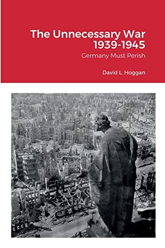 Imagen de archivo de The Unnecessary War 1939-1945: Germany Must Perish a la venta por Lucky's Textbooks