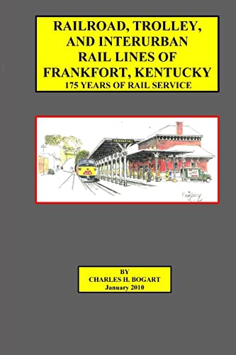 Stock image for Railroad, Trolley, and Interurban Rail Lines of Frankfort, KY. 175 Years of Rail Service. for sale by Lucky's Textbooks