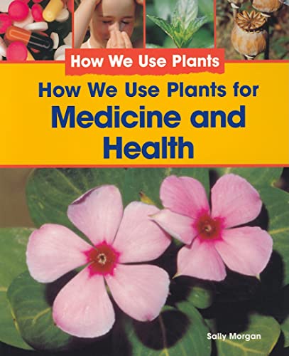 How We Use Plants for Medicine and Health (9781435826137) by Morgan, Sally