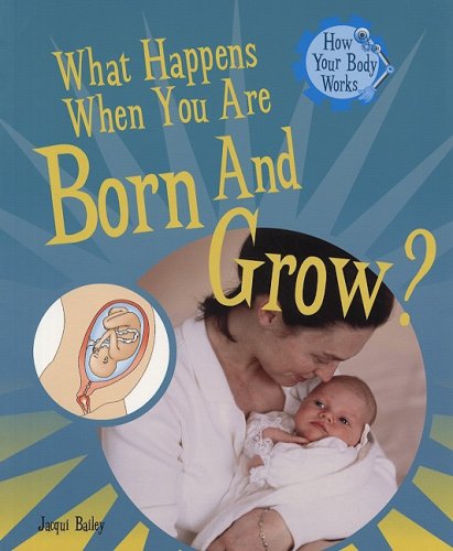 9781435826151: What Happens When You Are Born and Grow? (How Your Body Works)