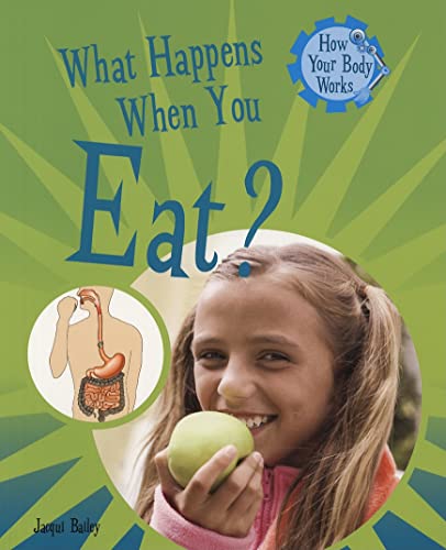 What Happens When You Eat? (How Your Body Works) (9781435826199) by Bailey, Jacqui