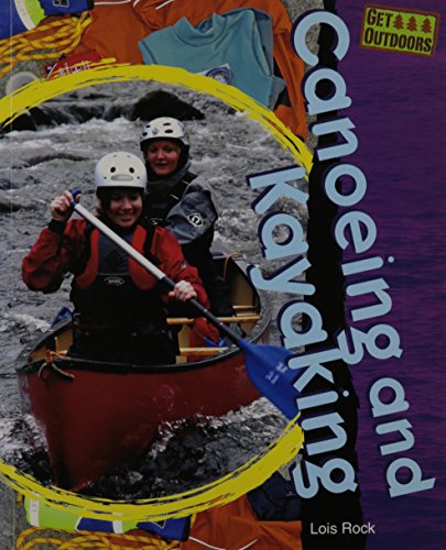 Canoeing and Kayaking (Get Outdoors) (9781435830493) by Rock, Lois