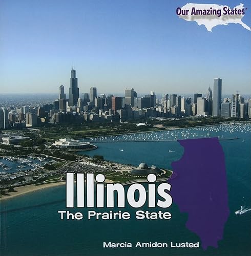 Illinois: The Prairie State (Our Amazing States) (9781435833685) by Lusted, Marcia Amidon