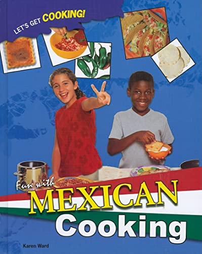 Fun With Mexican Cooking (Let's Get Cooking!) (9781435834521) by Ward, Karen
