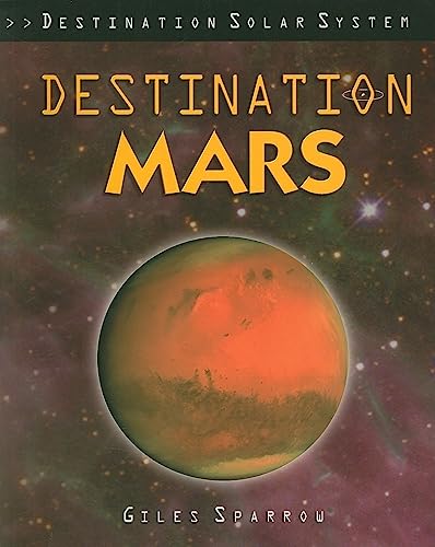 Destination Mars (Destination Solar System) (9781435834590) by Sparrow, Giles