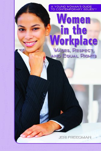 Stock image for Women in the Workplace: Wages, Respect, and Equal Rights (A Young Woman's Guide to Contemporary Issues) for sale by SecondSale