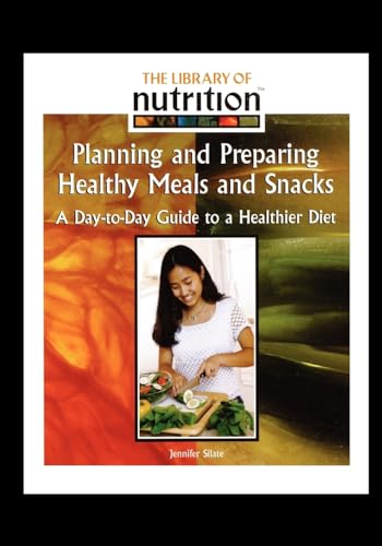 9781435837874: Planning and Preparing Healthy Meals and Snacks: A Day-To-Day Guide to a Healthier Diet