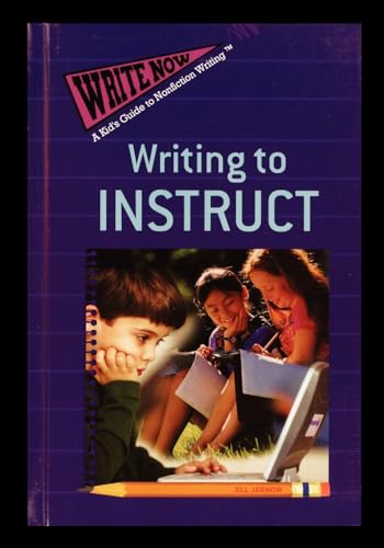 9781435838048: Writing to Instruct (Write Now: A Kid's Guide to Nonfiction Writing)