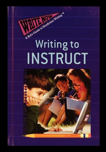 Stock image for Writing to Instruct (Write Now: A Kid's Guide to Nonfiction Writing) for sale by Lucky's Textbooks