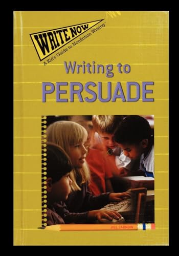 9781435838055: Writing to Persuade (Write Now: a Kid's Guide to Nonfiction Writing)