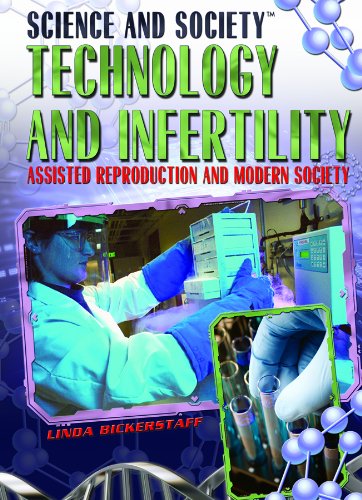 Technology and Infertility: Assisted Reproduction and Modern Society (Science and Society) (9781435850248) by Bickerstaff, Linda