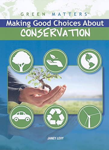 Making Good Choices About Conservation (Green Matters) (9781435853140) by Levy, Janey