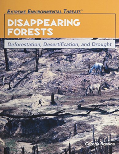 9781435853744: Disappearing Forests: Deforestation, Desertification, and Drought (Extreme Environmental Threats)
