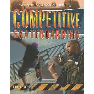 9781435853942: Competitive Skateboarding (Super Skateboarding)