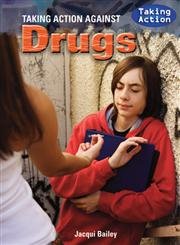 Taking Action Against Drugs (9781435854932) by Bailey, Jacqui