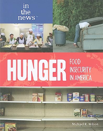 Hunger: Food Insecurity in America (In the News) (9781435855625) by Wilson, Michael R., M.D.