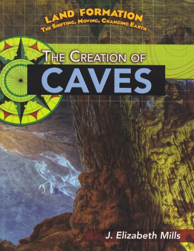 The Creation of Caves (Land Formation: the Shifting, Moving, Changing Earth) (9781435855922) by Mills, J. Elizabeth