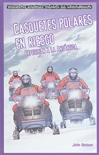 9781435884748: Casquetes polares en riesgo Peligros Del Medio Ambiente Expedicion a La Antartida: Expedicion a La Antartida / Expedition to Antarctica (Historietas ... ambiente/ Jr. Graphic Environmental Dangers)