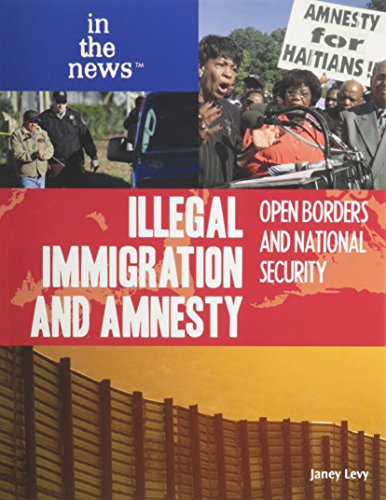 Illegal Immigration and Amnesty: Open Borders and National Security (In the News) (9781435885486) by Levy, Janey