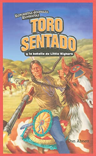 Toro Sentado y la batalla de Little Bighorn / Sitting Bull and the Battle of the Little Bighorn (Historietas Juveniles: Biografias/ Jr. Graphic Biographies) (Spanish Edition) (9781435885622) by Abnett, Dan