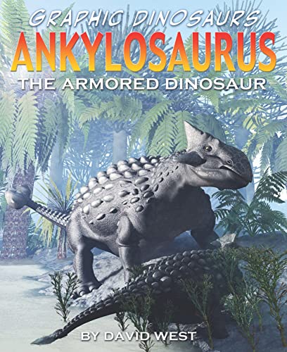 Ankylosaurus: The Armored Dinosaur (Graphic Dinosaurs) (9781435885905) by West, David