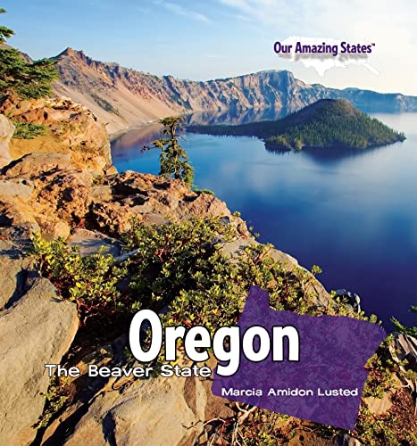 Oregon: The Beaver State (Our Amazing States) (9781435893467) by Lusted, Marcia Amidon